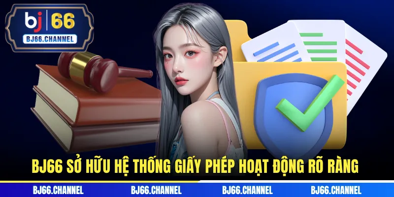 BJ66 sở hữu hệ thống giấy phép hoạt động rõ ràng