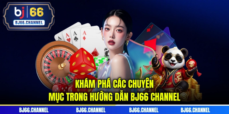 Khám phá các chuyên mục trong hướng dẫn BJ66 Channel