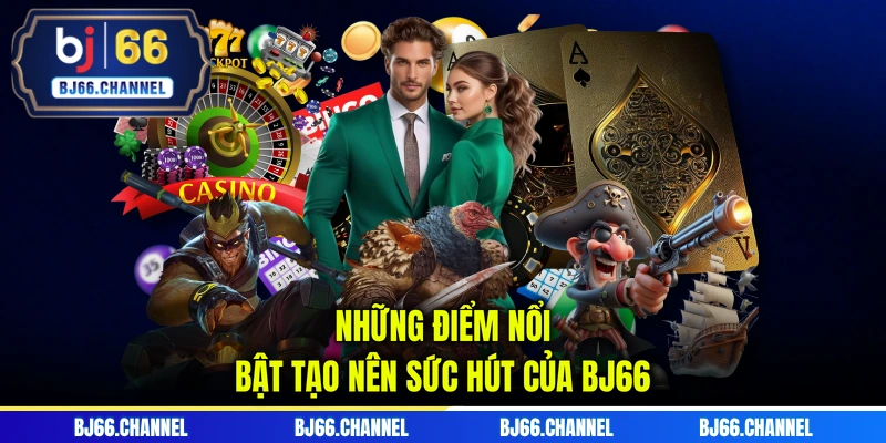 Những điểm nổi bật tạo nên sức hút của BJ66