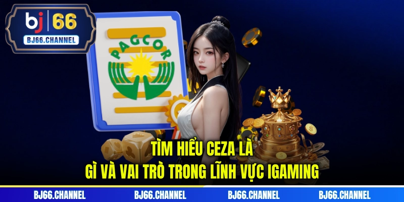 Tìm hiểu CEZA là gì và vai trò trong lĩnh vực iGaming