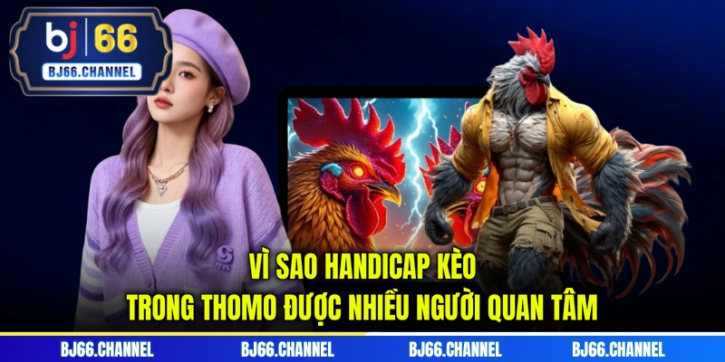 Vì sao handicap kèo trong Thomo được nhiều người quan tâm